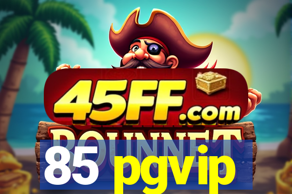 85 pgvip